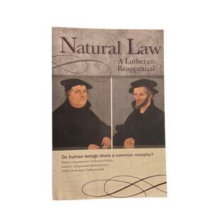 NATURAL LAW: A LUTHERAN REAPPRAISAL Robert Baker Gothcore Religion Ethics Law
